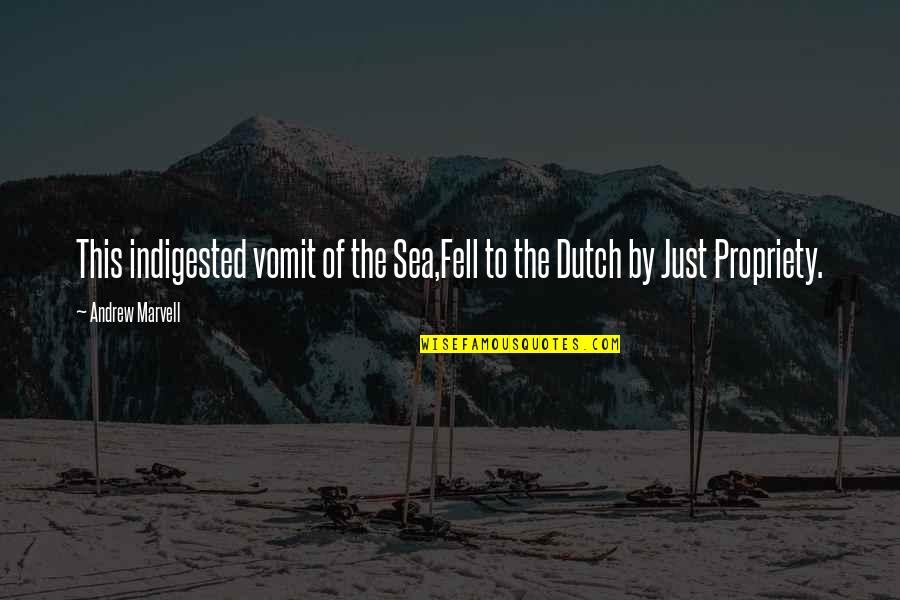 Adamowski And Adamowski Quotes By Andrew Marvell: This indigested vomit of the Sea,Fell to the