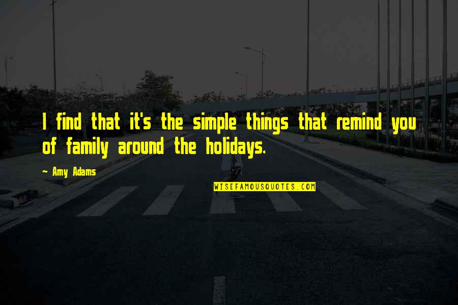 Adams Family Quotes By Amy Adams: I find that it's the simple things that
