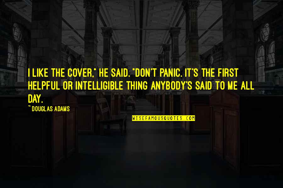 Adams Hitchhiker's Guide Quotes By Douglas Adams: I like the cover," he said. "Don't Panic.