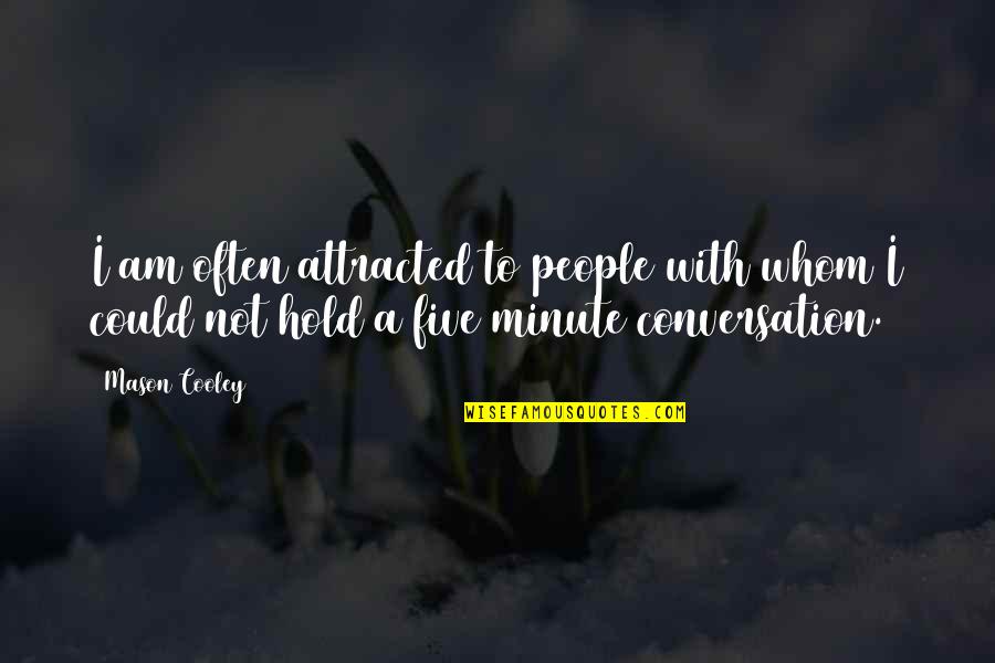 Adams Minnesota Quotes By Mason Cooley: I am often attracted to people with whom Adams Minnesota Quotes By Mason Cooley: I am often attracted to people with whom
