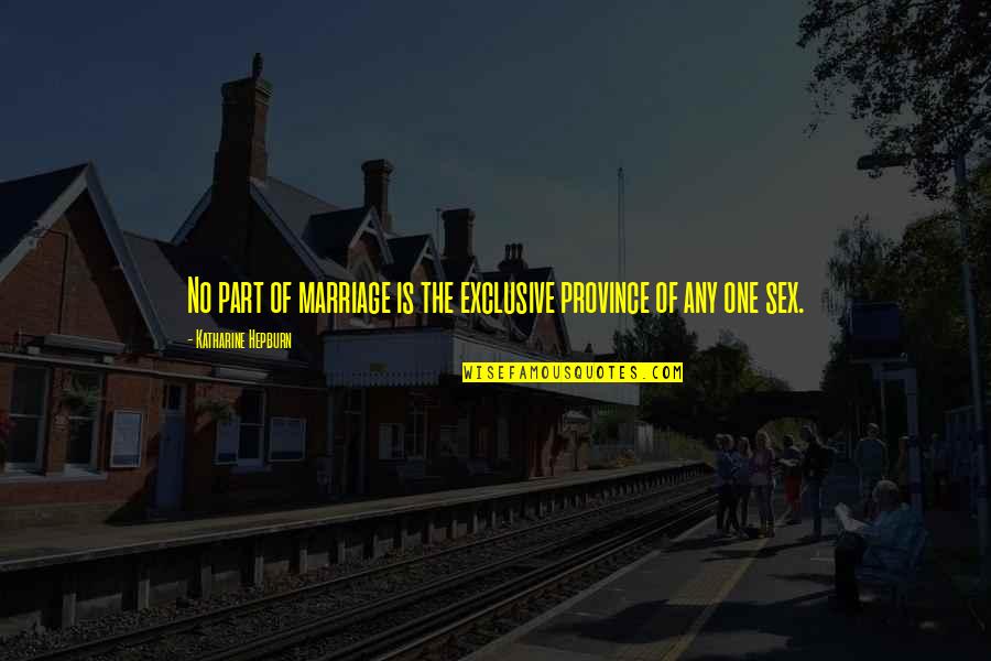 Adam's Rib Quotes By Katharine Hepburn: No part of marriage is the exclusive province