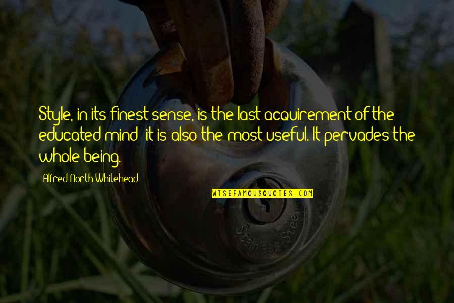 Adams Song Quotes By Alfred North Whitehead: Style, in its finest sense, is the last Adams Song Quotes By Alfred North Whitehead: Style, in its finest sense, is the last