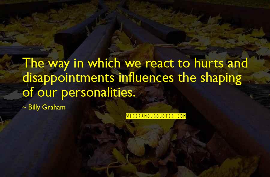 Adams Song Quotes By Billy Graham: The way in which we react to hurts Adams Song Quotes By Billy Graham: The way in which we react to hurts