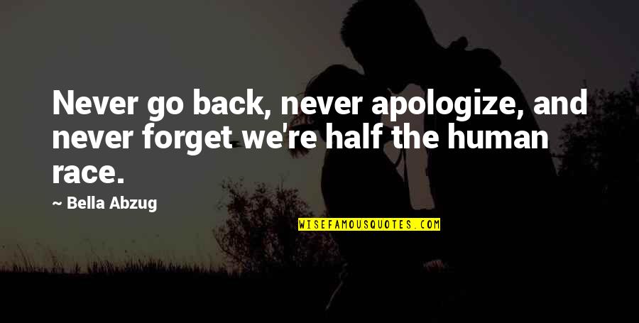 Adamsen Fisk Quotes By Bella Abzug: Never go back, never apologize, and never forget