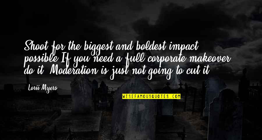 Adamsen Fisk Quotes By Lorii Myers: Shoot for the biggest and boldest impact possible.If