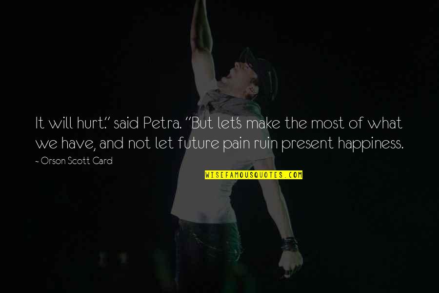 Adamsen Fisk Quotes By Orson Scott Card: It will hurt." said Petra. "But let's make