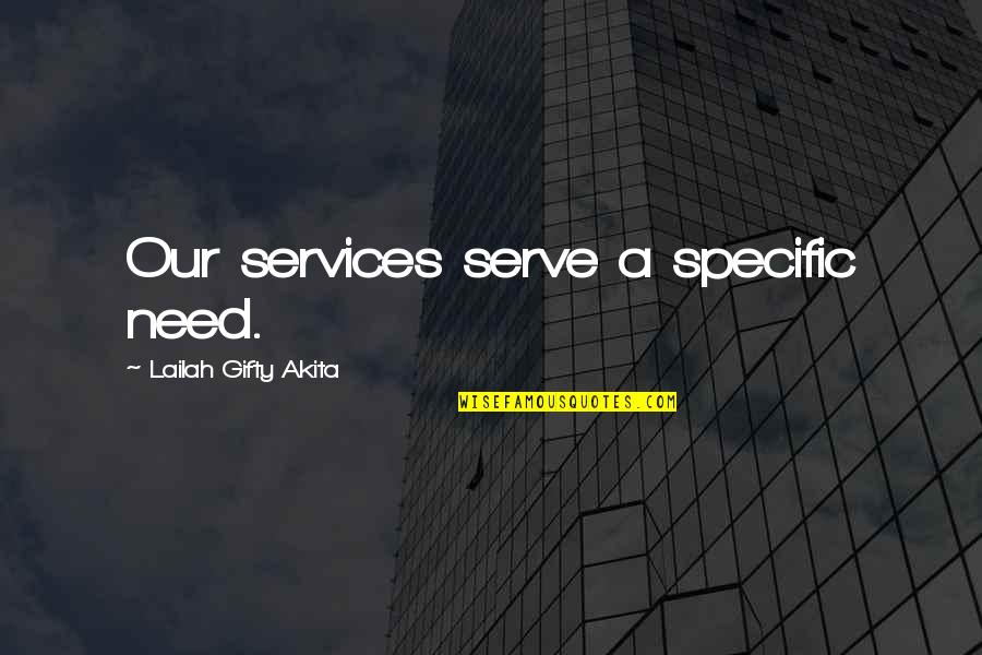 Adamsenterprizes Quotes By Lailah Gifty Akita: Our services serve a specific need.