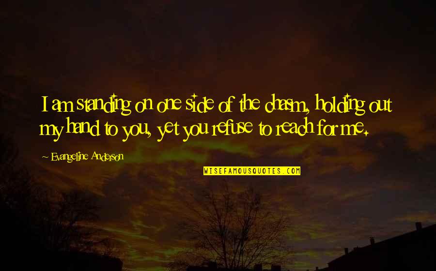 Adamses Quotes By Evangeline Anderson: I am standing on one side of the Adamses Quotes By Evangeline Anderson: I am standing on one side of the