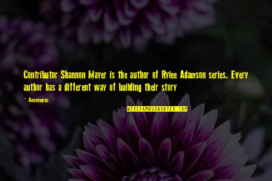 Adamson Quotes By Anonymous: Contributor Shannon Mayer is the author of Rylee