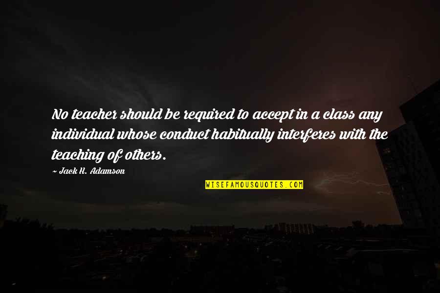 Adamson Quotes By Jack H. Adamson: No teacher should be required to accept in