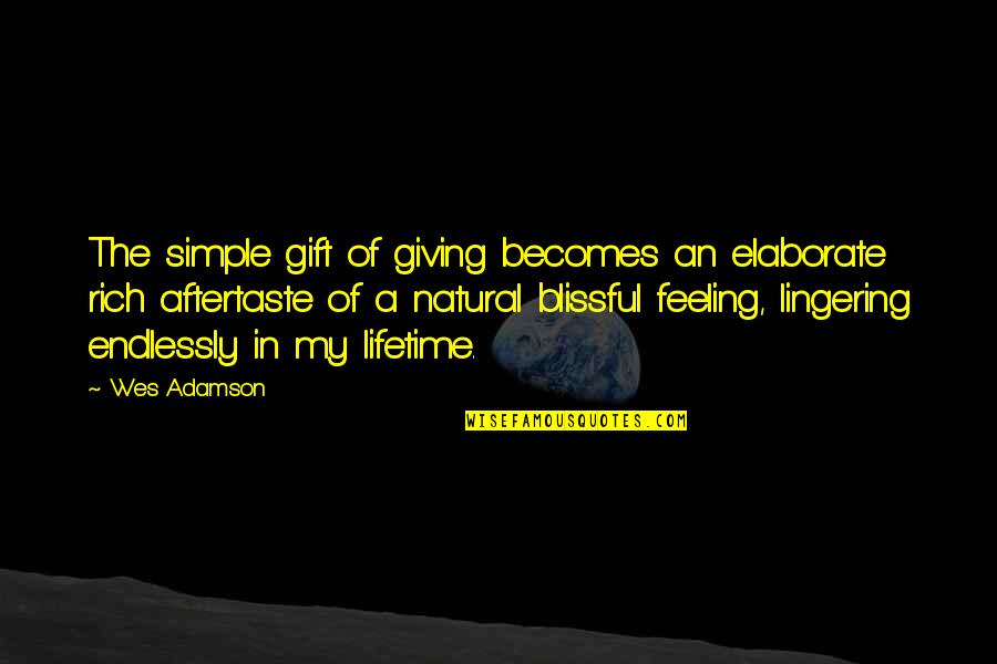 Adamson Quotes By Wes Adamson: The simple gift of giving becomes an elaborate