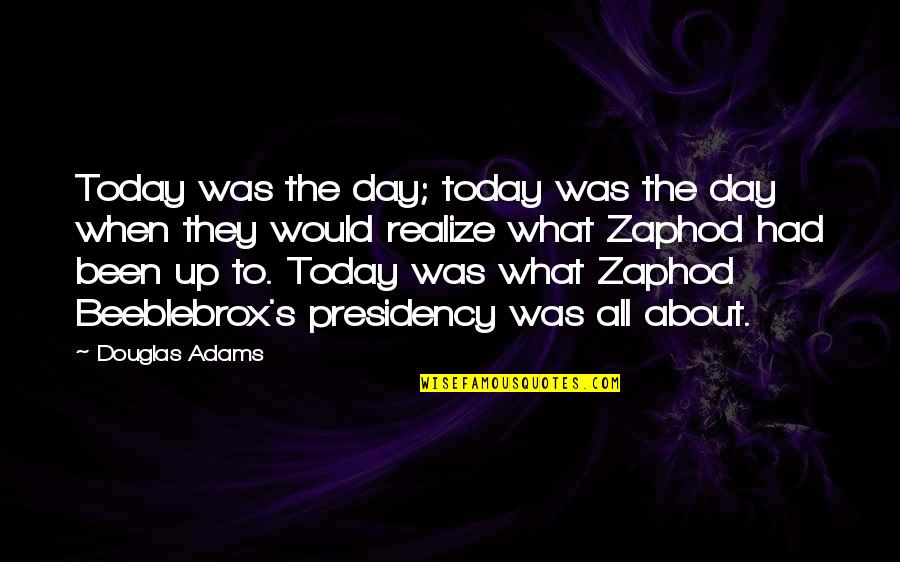 Adams's Quotes By Douglas Adams: Today was the day; today was the day