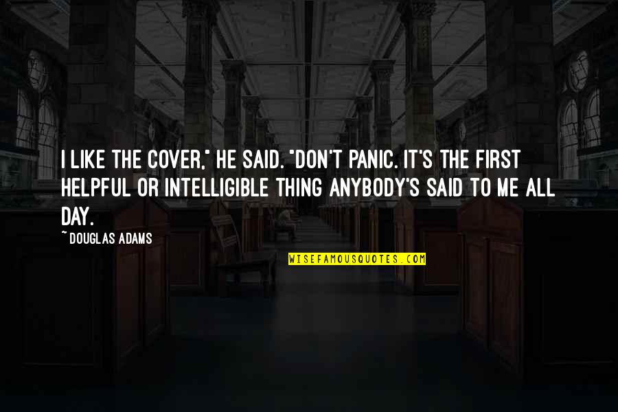 Adams's Quotes By Douglas Adams: I like the cover," he said. "Don't Panic.