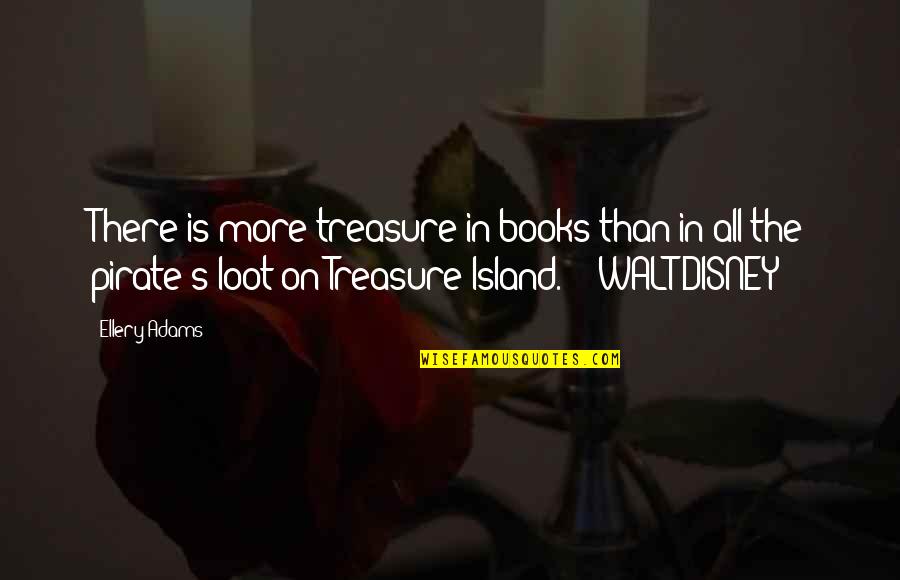 Adams's Quotes By Ellery Adams: There is more treasure in books than in