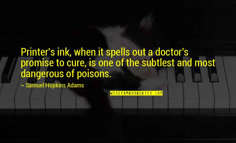 Adams's Quotes By Samuel Hopkins Adams: Printer's ink, when it spells out a doctor's