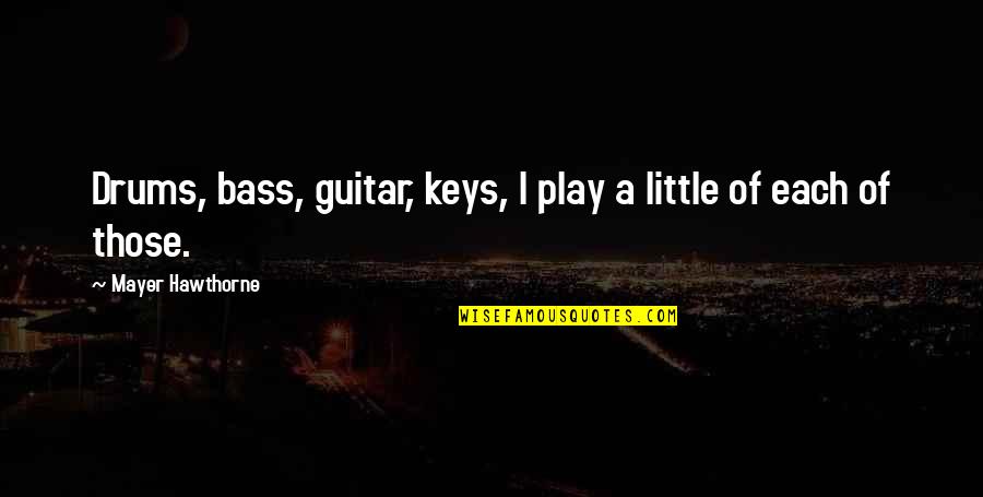 Adan Quotes By Mayer Hawthorne: Drums, bass, guitar, keys, I play a little Adan Quotes By Mayer Hawthorne: Drums, bass, guitar, keys, I play a little