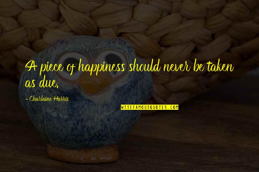 Adana Dean Quotes By Charlaine Harris: A piece of happiness should never be taken