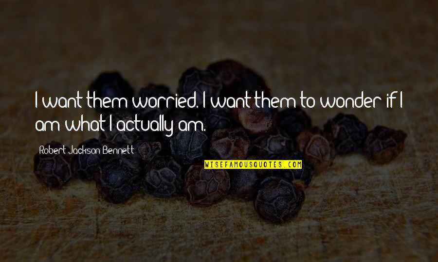 Adana Dean Quotes By Robert Jackson Bennett: I want them worried. I want them to