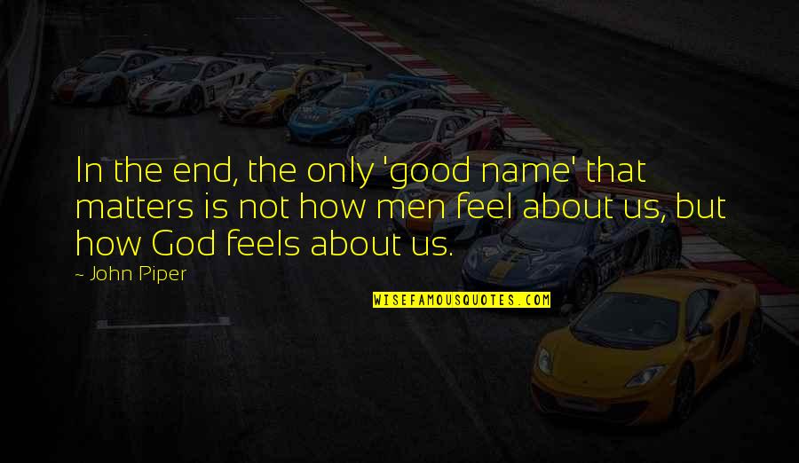 Adana Demirspor Quotes By John Piper: In the end, the only 'good name' that