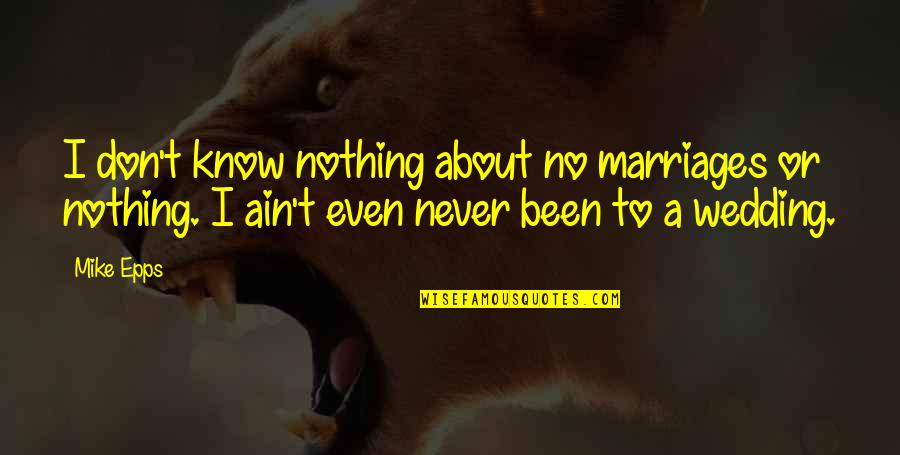 Adana Demirspor Quotes By Mike Epps: I don't know nothing about no marriages or