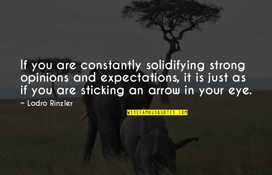 Adanali 1 Quotes By Lodro Rinzler: If you are constantly solidifying strong opinions and Adanali 1 Quotes By Lodro Rinzler: If you are constantly solidifying strong opinions and