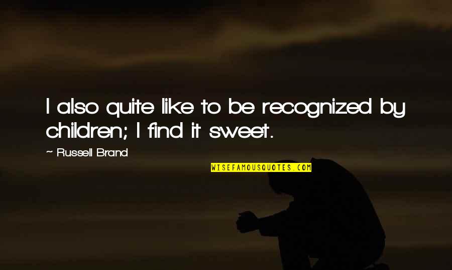 Adanali 1 Quotes By Russell Brand: I also quite like to be recognized by Adanali 1 Quotes By Russell Brand: I also quite like to be recognized by