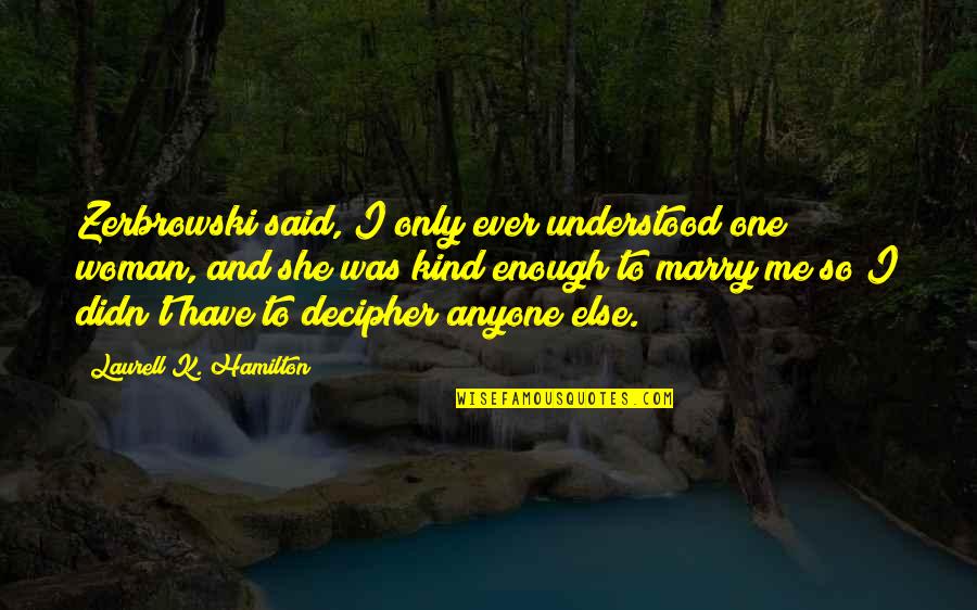 Adanali Safak Quotes By Laurell K. Hamilton: Zerbrowski said, I only ever understood one woman,