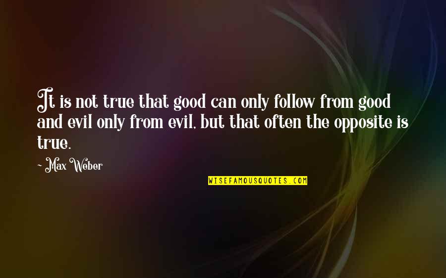 Adancime Oceanul Quotes By Max Weber: It is not true that good can only