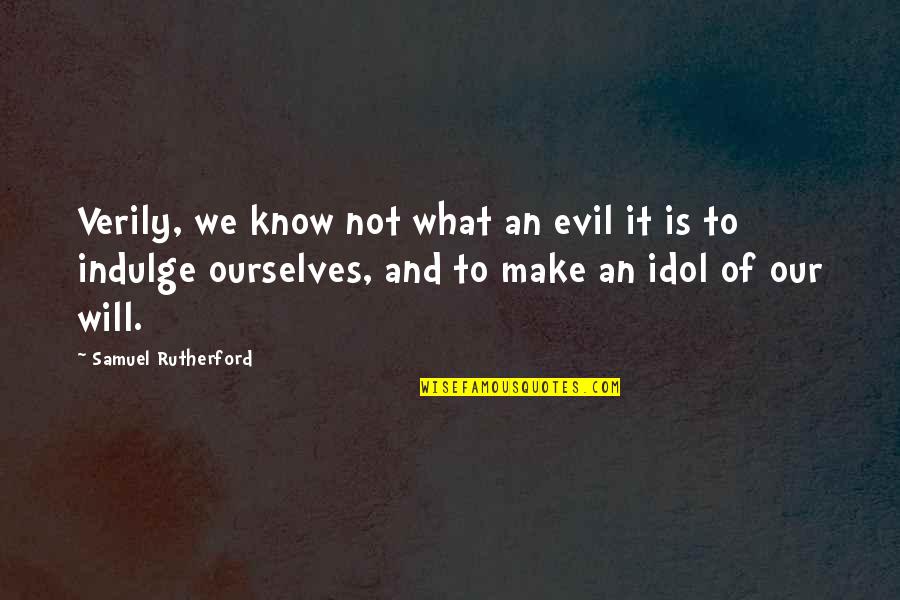 Adancuri Albastre Quotes By Samuel Rutherford: Verily, we know not what an evil it Adancuri Albastre Quotes By Samuel Rutherford: Verily, we know not what an evil it