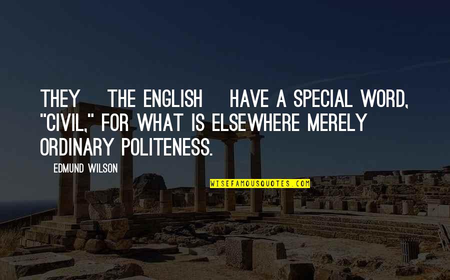 Adande Thorne Quotes By Edmund Wilson: They [the English] have a special word, "civil,"