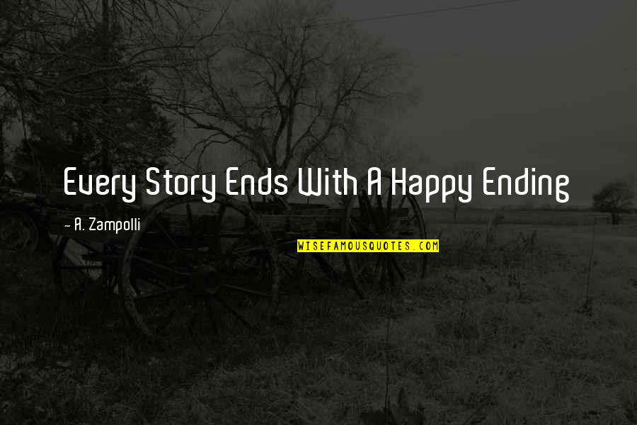 Adange Quotes By A. Zampolli: Every Story Ends With A Happy Ending Adange Quotes By A. Zampolli: Every Story Ends With A Happy Ending