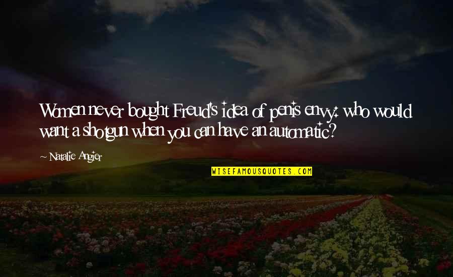 Adange Quotes By Natalie Angier: Women never bought Freud's idea of penis envy: Adange Quotes By Natalie Angier: Women never bought Freud's idea of penis envy: