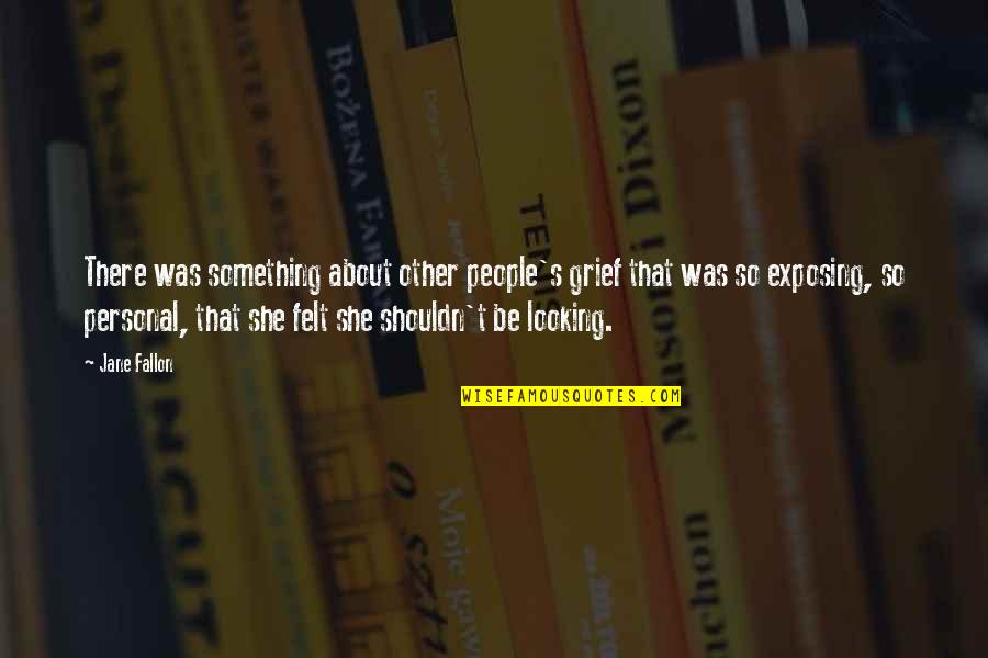 Adano Ley Quotes By Jane Fallon: There was something about other people's grief that