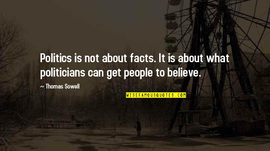 Adano Ley Quotes By Thomas Sowell: Politics is not about facts. It is about