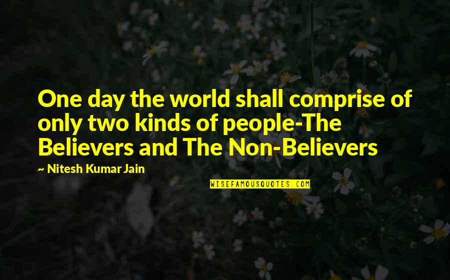 Adanya Berbagai Quotes By Nitesh Kumar Jain: One day the world shall comprise of only Adanya Berbagai Quotes By Nitesh Kumar Jain: One day the world shall comprise of only