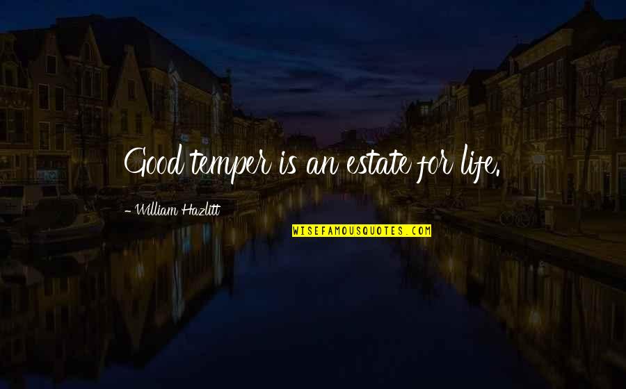 Adaora Umeoji Quotes By William Hazlitt: Good temper is an estate for life.