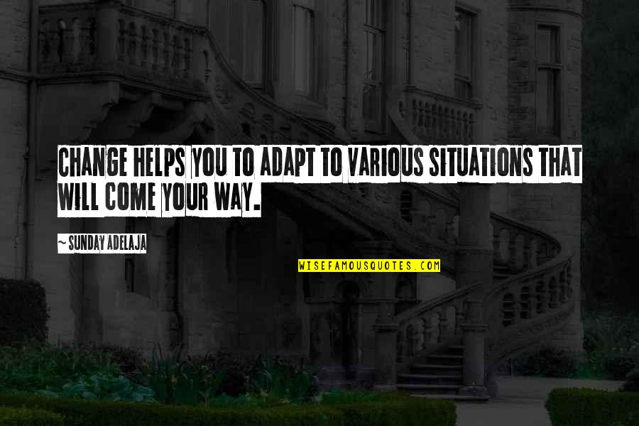Adapt Change Quotes By Sunday Adelaja: Change helps you to adapt to various situations
