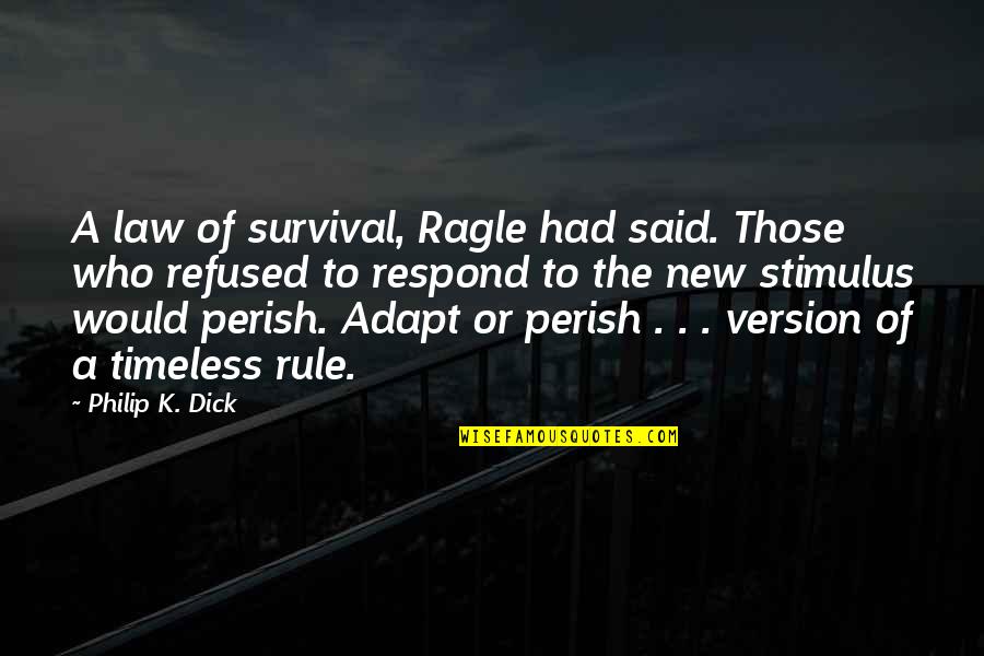 Adapt Or Perish Quotes By Philip K. Dick: A law of survival, Ragle had said. Those