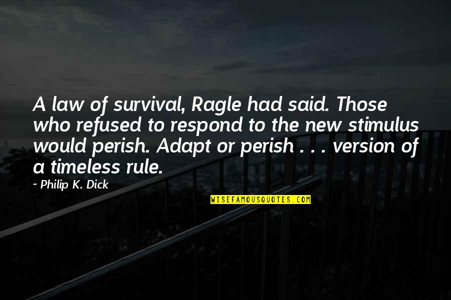 Adapt Or Perish Quotes By Philip K. Dick: A law of survival, Ragle had said. Those Adapt Or Perish Quotes By Philip K. Dick: A law of survival, Ragle had said. Those