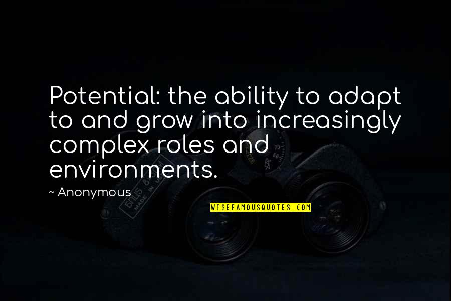 Adapt Quotes By Anonymous: Potential: the ability to adapt to and grow