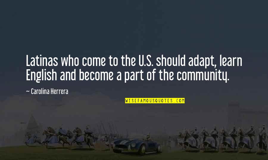 Adapt Quotes By Carolina Herrera: Latinas who come to the U.S. should adapt,