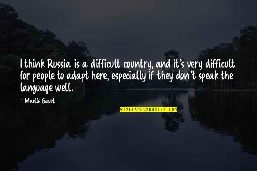 Adapt Quotes By Maelle Gavet: I think Russia is a difficult country, and