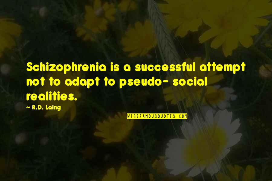 Adapt Quotes By R.D. Laing: Schizophrenia is a successful attempt not to adapt