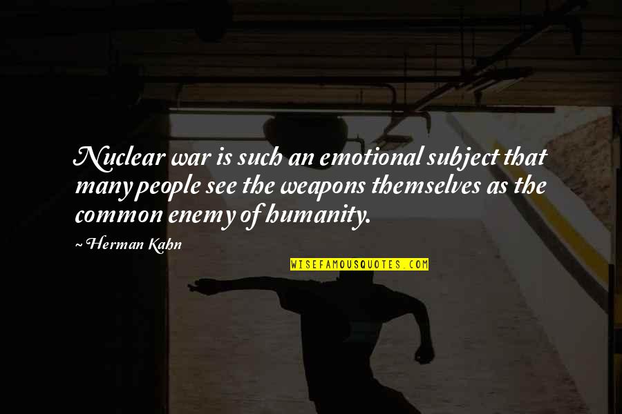 Adapt Survive Quote Quotes By Herman Kahn: Nuclear war is such an emotional subject that Adapt Survive Quote Quotes By Herman Kahn: Nuclear war is such an emotional subject that