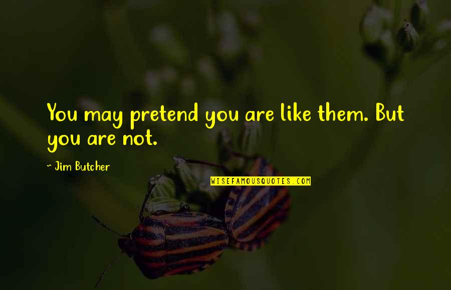 Adapt Survive Quote Quotes By Jim Butcher: You may pretend you are like them. But Adapt Survive Quote Quotes By Jim Butcher: You may pretend you are like them. But