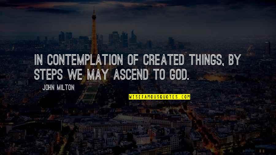 Adapt Survive Quote Quotes By John Milton: In contemplation of created things, by steps we