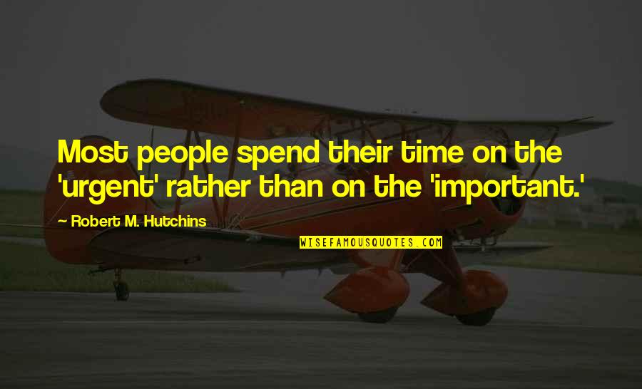 Adapt To Change At Work Quotes By Robert M. Hutchins: Most people spend their time on the 'urgent'