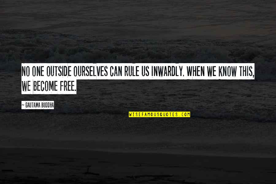 Adapt To Survive Quotes By Gautama Buddha: No one outside ourselves can rule us inwardly.