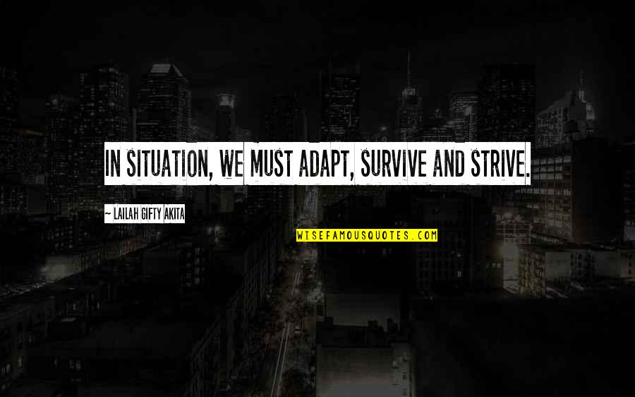 Adapt To Survive Quotes By Lailah Gifty Akita: In situation, we must adapt, survive and strive.