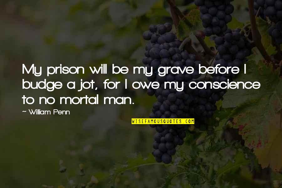 Adapt To Survive Quotes By William Penn: My prison will be my grave before I